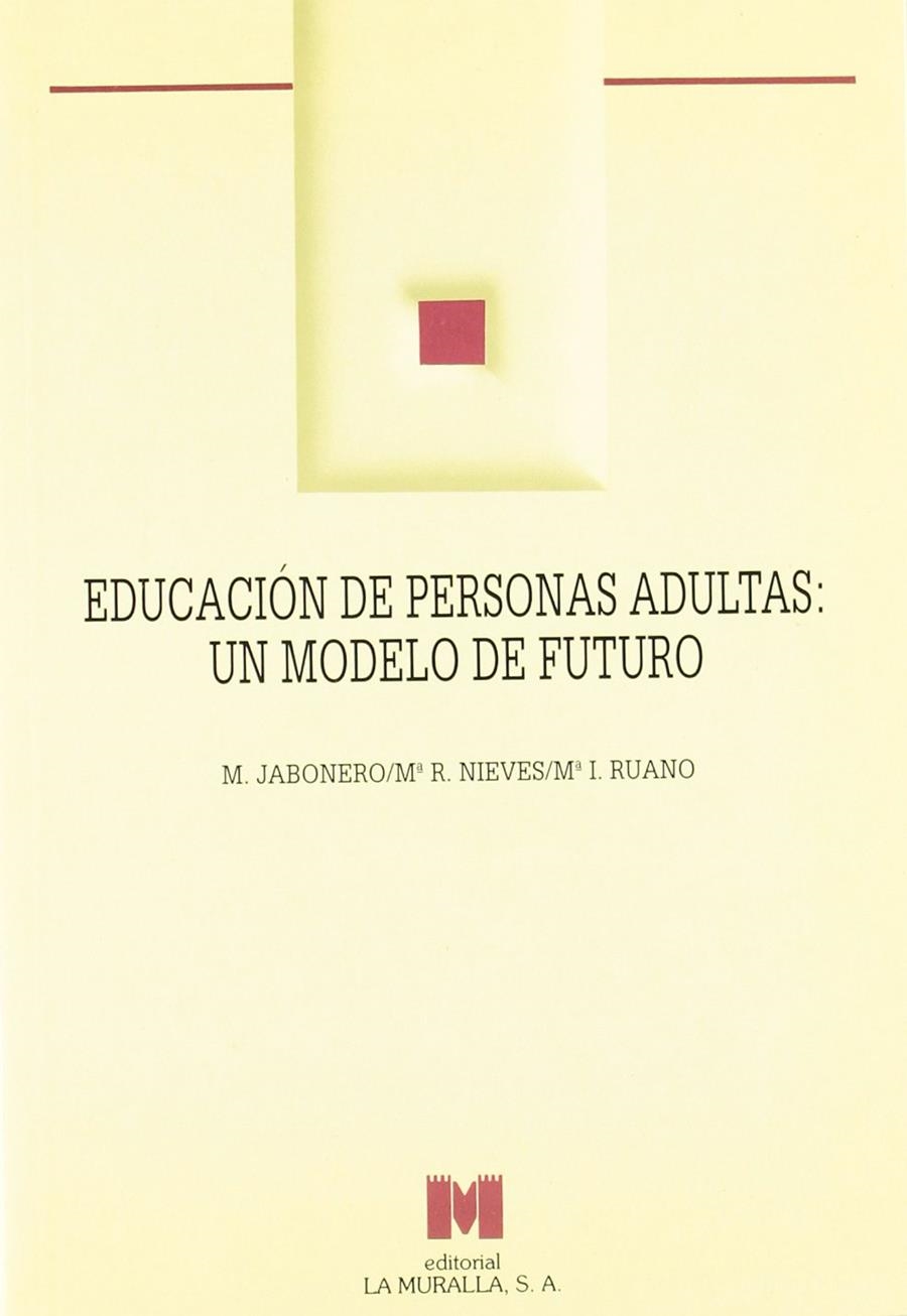 EDUCACION DE PERSONAS ADULTAS: UN MODELO DE FUTURO | 9788471336781 | JABONERO, M.-NIEVES, M.R.-RUANO, M. I.