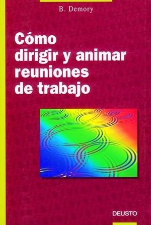 COMO DIRIGIR Y ANIMAR REUNIONES DE TRABAJO | 9788423405930 | DEMORY, B.