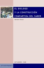 DIALOGO Y LA CONSTRUCCION COMPARTIDA DEL SABER | 9788480635141 | POMAR, MARIBEL