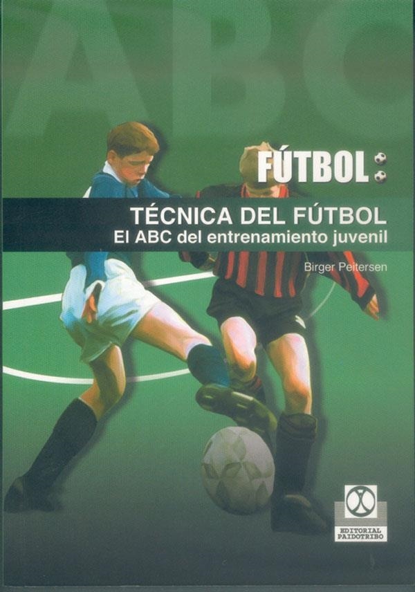 TECNICA DEL FUTBOL : EL ABC DEL ENTRENAMIENTO JUVENIL | 9788480197151 | PEITERSEN, BIRGER