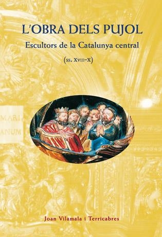 OBRA DELS PUJOL, L'. ESCULTORS DE LA CATALUNYA CENTRAL | 9788495695055 | VILAMALA I TERRICABRES, JOAN