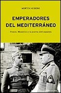 EMPERADORES DEL MEDITERRANEO : FRANCO, MUSSOLINI Y LA GUERRA | 9788484324706 | HEIBERG, MORTEN