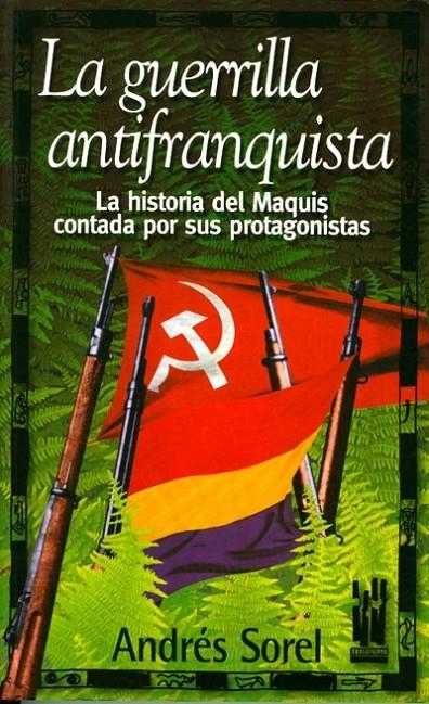 GUERRILLA ANTIFRANQUISTA. LA HISTORIA DE LOS MAQUIS CONTADA | 9788481362299 | SOREL, ANDRES