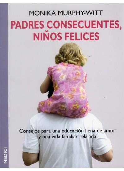 PADRES CONSECUENTES, NIÑOS FELICES | 9788489778955 | MURPHY-WITT, MONIKA