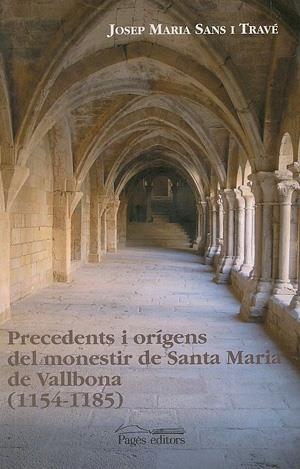 PRECEDENTS I ORIGENS DEL MONESTIR DE SANTA MARIA DE VALLBONA | 9788479359478 | SANS I TRAVE, JOSEP MARIA