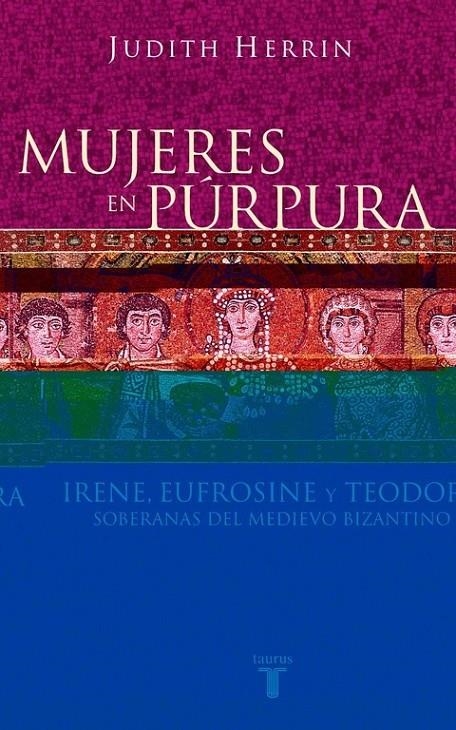 MUJERES EN PURPURA : IRENE, EUFROSINE Y TEODORA, SOBERANAS M | 9788430604746 | HERRIN, JUDITH