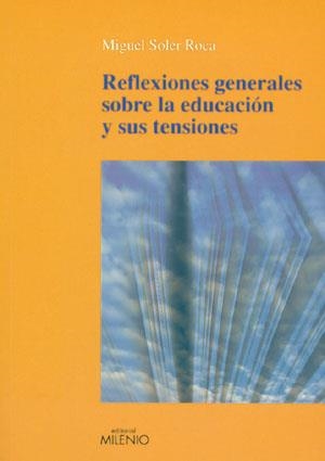 REFLEXIONES GENERALES SOBRE LA EDUCACION Y SUS TENSIONES | 9788497431064 | SOLER ROCA, MIGUEL