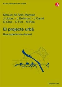 PROJECTE URBA, EL. UNA EXPERIENCIA DOCENT | 9788483013519 | SOLA-MORALES, MANUEL DE; LLOBET, J.; BELLMUNT, J.