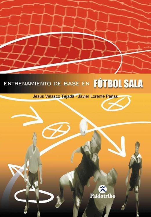 FUTBOL : ENTRENAMIENTO EN BASE EN FUTBOL SALA | 9788480196772 | VELASCO, J ; LORENTE, JAVIER