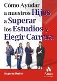 COMO AYUDAR A NUESTROS HIJOS A SUPERAR LOS ESTUDIOS Y ELEGIR | 9788497350518 | RUBIO, ANGELES