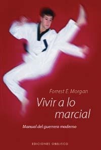 VIVIR A LO MARCIAL MANUAL DEL GUERRERO MODERNO | 9788497770484 | MORGAN, FORREST E.