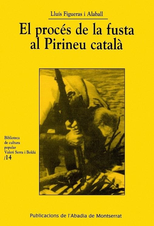 PROCES DE LA FUSTA AL PIRINEU CATALA, EL | 9788484154686 | FIGUERAS I ALABALL, LLUIS