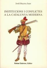 INSTITUCIONS I CONFLICTES A LA CATALUNYA MODERNA | 9788423206902 | BUYREU JUAN, JORDI