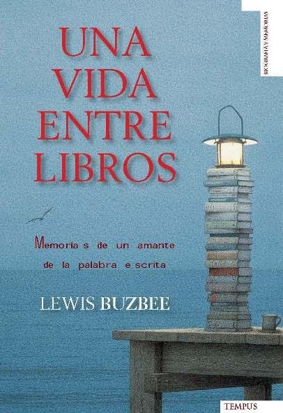 UNA VIDA ENTRE LIBROS : MEMORIAS DE UN AMANTE DE LA PALABRA | 9788493618148 | BUZBEE, LEWIS