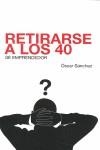 RETIRARSE A LOS 40 | 9788493488017 | SÁNCHEZ RODRÍGUEZ, ÓSCAR