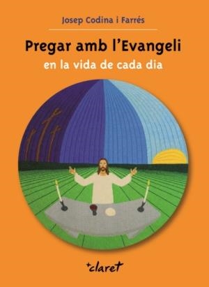 PREGAR AMB L'EVANGELI EN LA VIDA DE CADA DIA | 9788498462241 | CODINA I FARRÉS, JOSEP