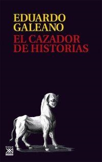 CAZADOR DE HISTORIAS | 9788432318023 | GALIANO EDUARDO