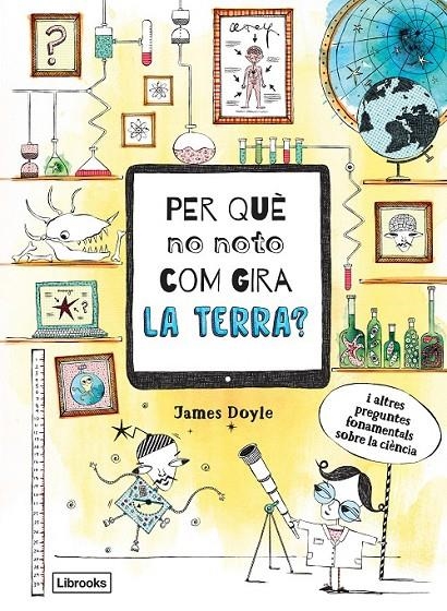 PER QUÈ NO NOTO COM GIRA LA TERRA? | 9788494837623 | DOYLE, JAMES- GLOBE , CLAIRE