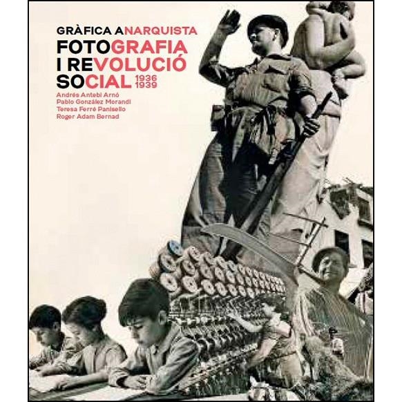 GRÀFICA ANARQUISTA. FOTOGRAFIA I REVOLUCIÓ SOCIAL, | 9788491562603 | DIVERSOS