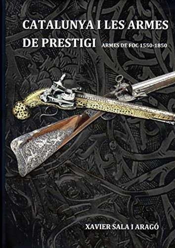 CATALUNYA I LES ARMES DE PRESTIGI | 9788461685660 | SALA I ARAGÓ, XAVIER