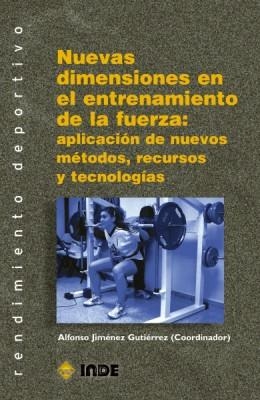 NUEVAS DIMENSIONES EN EL ENTRENAMIENTO DE LA FUERZA: APLICAC | 9788487330896 | JIMÉNEZ GUTIÉRREZ, ALFONSO  (COORDINADOR)