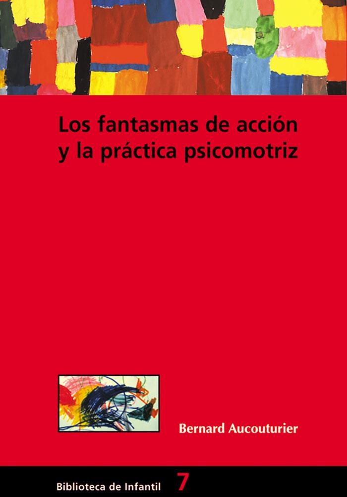 FANTASMAS DE LA ACCION Y LA PRACTICA PSICOMOTRIZ, LOS | 9788478273515 | AUCOUTURIER, BERNARD