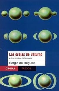 OREJAS DE SATURNO Y OTRAS CRONICAS DE LA CIENCIA | 9789688535158 | REGULES, SERGIO DE