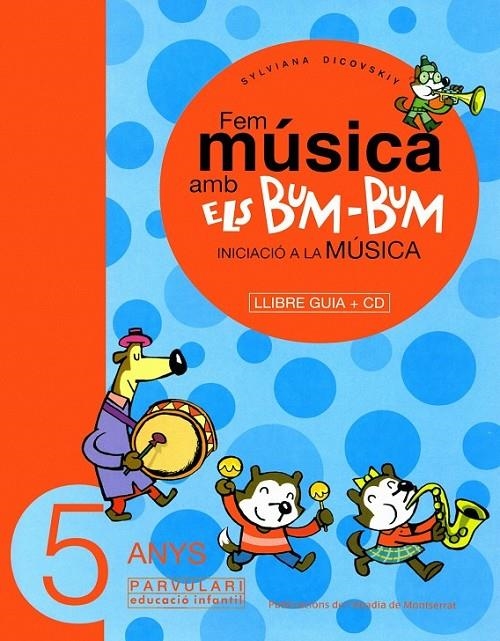 FEM MUSICA BUM-BUM AMB ELS BUM-BUM 5 ANYS: GUIA+CD | 9788484157038 | DICOVSKIY, SYLVIANA