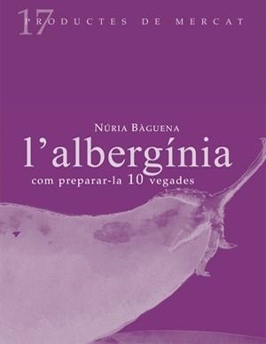 ALBERGINIA : COM PREPARAR-LA, 10 VEGADES. L' | 9788493592127 | BAGUENA I MARANGES, NURIA