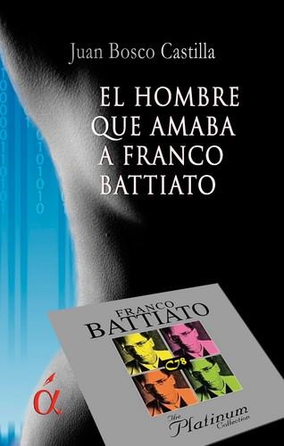  HOMBRE QUE AMABA A FRANCO BATTIATO | 9788416815425 | BOSCO CASTILLA, JUAN