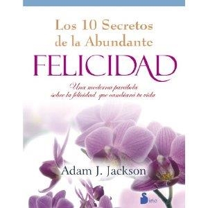 DIEZ SECRESTOS DE LA ABUNDANTE FELICIDAD | 9788478088027 | JACKSON ADAM