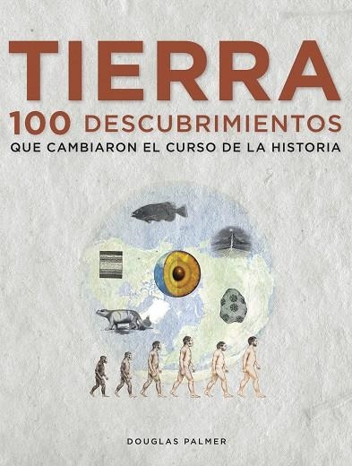 TIERRA 100 DESCUBRIMIENTOS QUE CAMBIARON EL CURSO DE LA HIST | 9788497859271 | PALMER,DOUGLAS