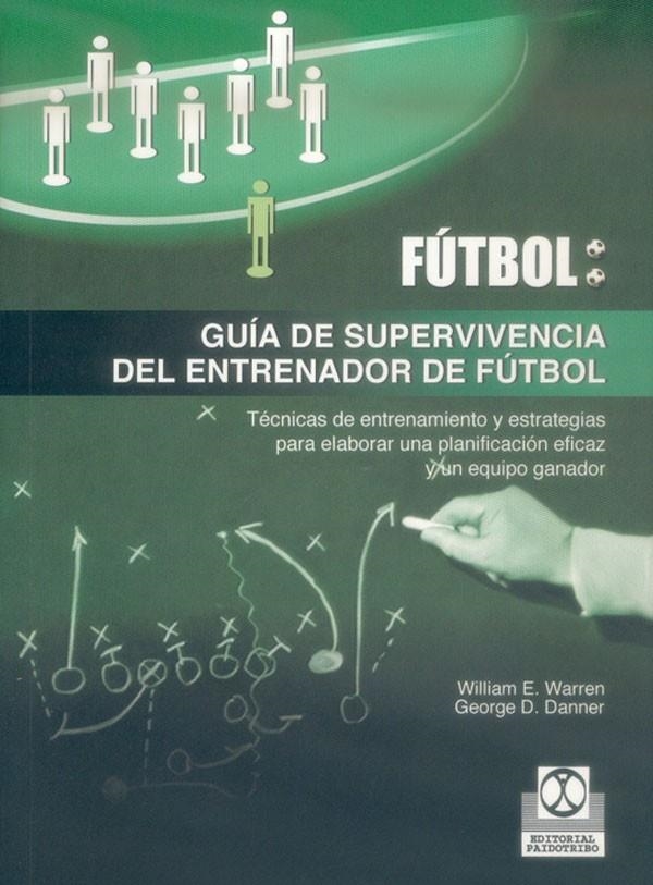 FUTBOL : GUIA DE SUPERVIVENCIA DEL ENTRENADOR | 9788480197106 | WARREN, WILLIAM E. ; DANNER, GEORGE D.