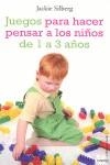 JUEGOS PARA HACER PENSAR A LOS NIÑOS DE 1 A 3 AÑOS | 9788497544788 | SILBERG, JACKIE