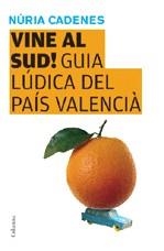 VINE AL SUD. GUIA LUDICA P.VALENCIA | 9788466409346 | CADENES, NURIA