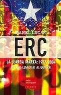 ERC : LA LLARGA MARX 1977-2004 DE LA IL.LEGALITAT AL GOVERN | 9788466404211 | LUCAS, MANEL