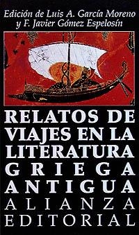 RELATOS DE VIAJES EN LA LITERATURA GRIEGA ANTIGUA | 9788420607948 | GARCÍA MORENO, LUIS/GÓMEZ ESPELOSÍN, F. JAVIER