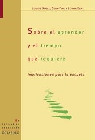 SOBRE APRENDER Y EL TIEMPO QUE REQUIERE | 9788480636308 | STOLL, LOUISE ; FINK, DEAN ; EARL, LORNA