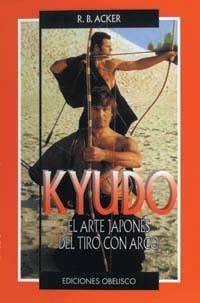 KYUDO : EL ARTE JAPONES DEL TIRO CON ARCO | 9788477206897 | ACKER, R.B.