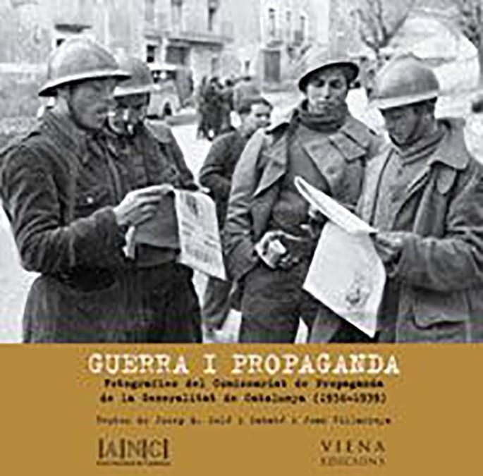 GUERRA I PROPAGANDA : FOTOGRAFIES COMISSARIAT PROPAGANDA GEN | 9788483303627 | SOLE I SABATE, JOSEP M. ; VILLARROYA, JOAN