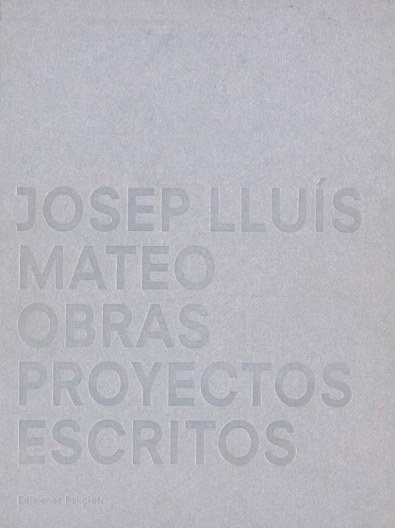 JOSEP LLUIS MATEO. OBRAS, PROYECTOS Y ESCRITOS | 9788434309845 | URSPRUNG, PHILIP