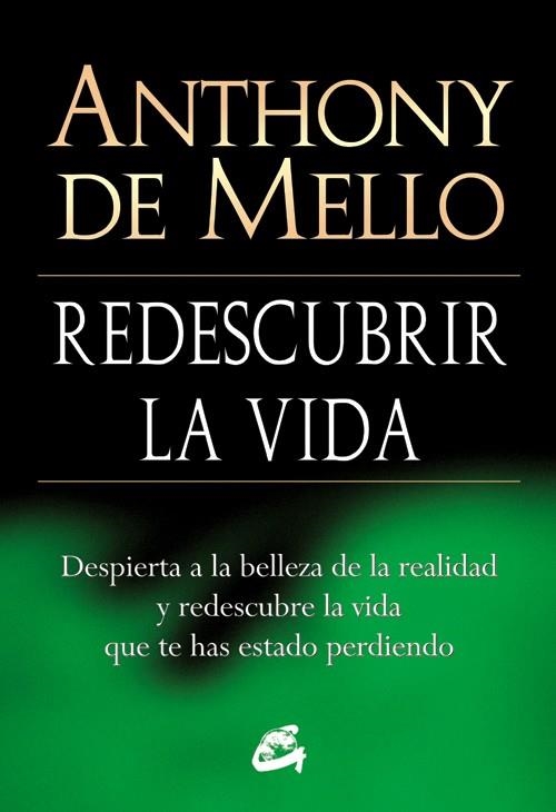 REDESCUBRIR LA VIDA : DESPIERTA A LA BELLEZA DE LA REALIDAD | 9788484454618 | DE MELLO, ANTHONY [VER TITULOS]