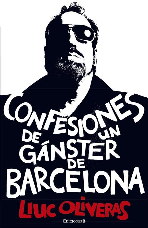 CONFESIONES DE UN GANSTER DE BARCELONA | 9788466645348 | OLIVERAS,LLUC