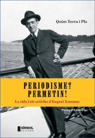 PERIODISME? PERMETIN!, VIDA I ARTICLES D'EUGENI XAMMAR | 9788495987631 | TORRA I PLA, QUIM