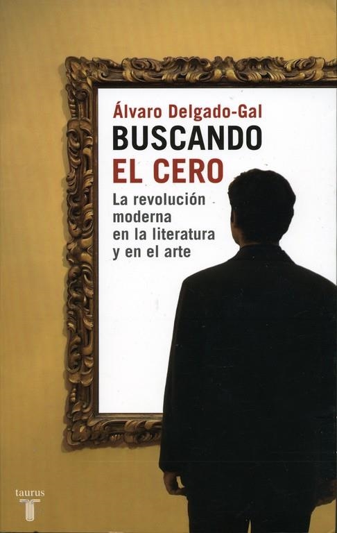 BUSCANDO EL CERO: LA REVOLUCION MODERNA EN LA LITERATURA | 9788430605590 | DELGADO-GAL, ALVARO