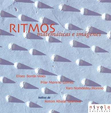 RITMOS. MATEMATICAS E IMAGENES | 9788495599421 | BORRÁS VESES, ELISEO/MORENO GÓMEZ, PILAR/NOMDEDEU MORENO, XARO/ALBALAT SALANOVA, ANTONI