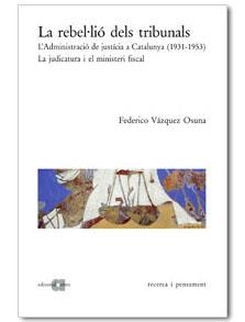 REBEL·LIO DELS TRIBUNALS : ADMINISTRACIO JUSTICIA CATALUNYA | 9788495916327 | VAZQUEZ OSUNA, FEDERICO