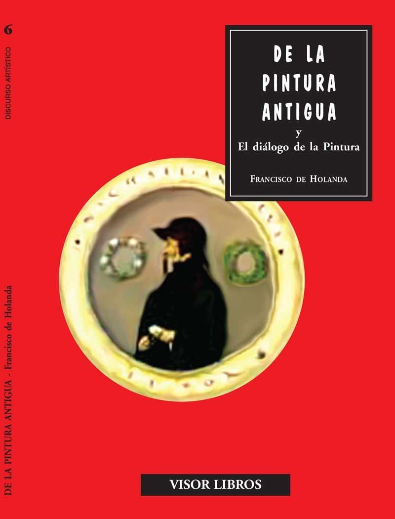 DE LA PINTURA ANTIGUA Y EL DIALOGO DE LA PINTURA | 9788475229751 | HOLANDA, FRANCISCO DE