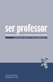 SER PROFESSOR: PARUALES SOBRE LA DOCENCIA UNIVERSITARIA | 9788480637589 | GROS SALVAT, BEGOÑA; ROMAÑA BLAY, TERESA