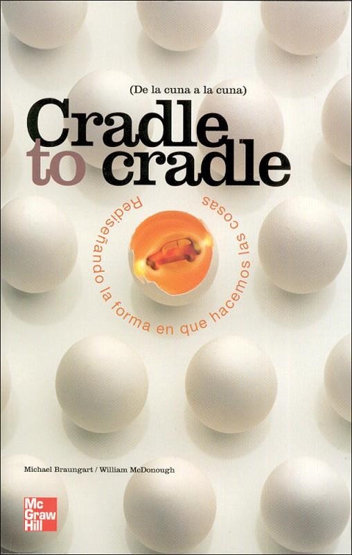 CRADLE TO CRADLE. REDISEÑANDO LA FORMA EN QUE HACEMOS LAS CO | 9788448142957 | MCDONOUGH WILLIAM/BRAUNGART MICHAEL